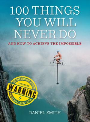 Cover of the book 100 Things You Will Never Do by Jessamy Hibberd, Jo Usmar
