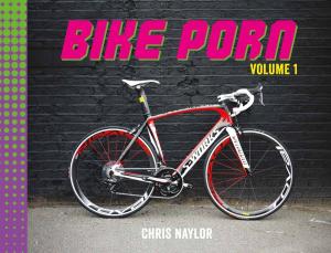 Cover of the book Bike Porn: Volume 1 by Richard Milton