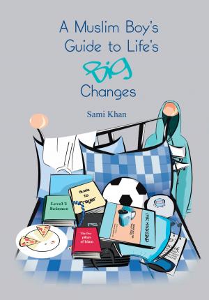 Cover of the book A Muslim Boy's Guide to Life's Big Changes by Syed Jazib Reza Kazmi