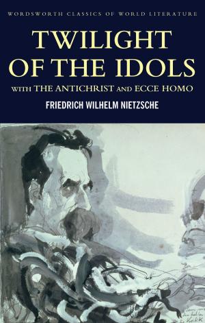 Cover of the book Twilight of the Idols with The Antichrist and Ecce Homo by Karl Marx, Tom Griffith