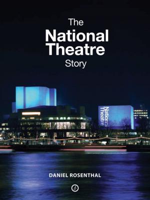 Cover of the book The National Theatre Story by Derek Jarman, Chris Goode, James Whaley