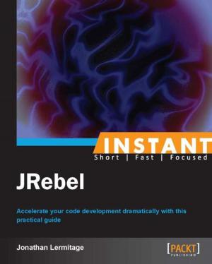 Cover of the book Instant JRebel by Prateek Joshi, John Hearty, Bastiaan Sjardin, Luca Massaron, Alberto Boschetti