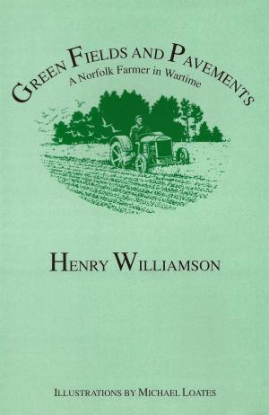 Cover of the book Green Fields and Pavements: A Norfolk Farmer in Wartime by Christine Pinheiro, Nick Russell