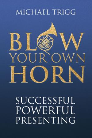 Cover of the book Blow Your Own Horn: Successful Powerful Presenting by Philosophical Library