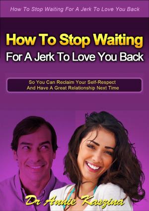 Cover of the book How to Stop Waiting for a Jerk to Love You Back by Dr Andrew A Parsons, Dr Barbara Mariposa