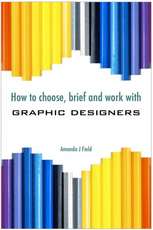 Book cover of How to Choose, Brief and Work with Graphic Designers