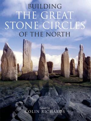 Cover of the book Building the Great Stone Circles of the North by Gerry Barnes, Tom Williamson