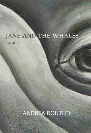Cover of Jane and the Whales by Andrea Routley, Caitlin Press