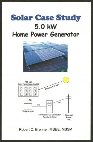 Cover of the book Solar Case Study: 5.0 kW Home Power Generator by Robert Louis Chianese