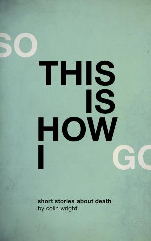 Book cover of So This Is How I Go