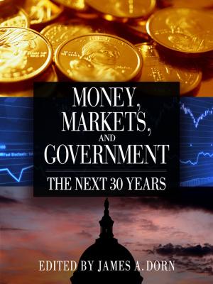 Cover of the book Money, Markets, and Government by Michael F. Cannon