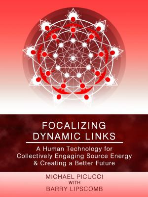 Cover of Focalizing Dynamic Links: A Human Technology for Collectively Engaging Source Energy & Creating A Better Future