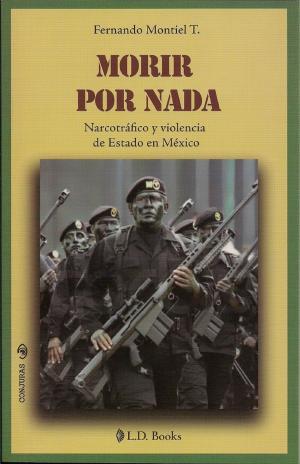 Cover of Morir por nada. Narcotrafico y violencia de Estado en Mexico