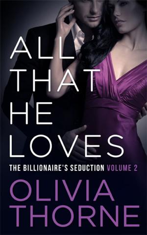 Cover of the book ALL THAT HE LOVES (Volume 2 The Billionaire's Seduction) by Kristin Wallace