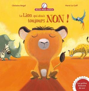 Cover of the book Le lion qui disait toujours non - Mamie poule raconte by Marie-France Floury