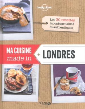 Cover of the book Ma cuisine made in Londres - Lonely Planet Solar by Carol BAROUDI, Andy RATHBONE, John R. LEVINE, Margaret LEVINE YOUNG
