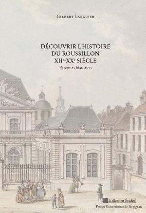 Cover of the book Découvrir l'histoire du Roussillon XIIe-XXe siècle by Collectif