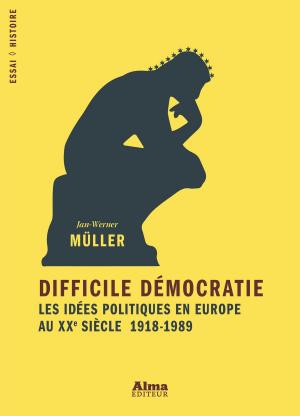 Cover of the book Difficile démocratie, les idées politiques en Europe au XXe siècle by Arnaud Modat