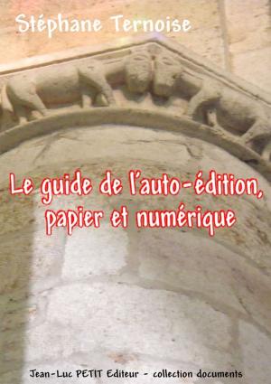 Cover of the book Le guide de l'auto-édition, papier et numérique by Stéphane Ternoise