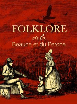 Cover of the book Folklore de la Beauce et du Perche by Germain Laisnel De La Salle