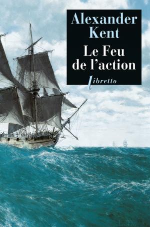 Cover of the book Le Feu de l'action by Alexander Kent