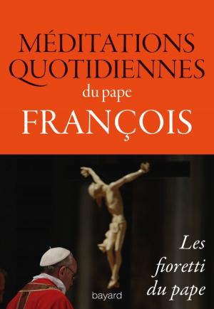 Cover of the book Méditations quotidiennes du pape François, Les fioretti du pape by Jacques Le Goff