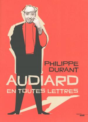 Cover of the book Audiard en toutes lettres by Brigitte FOSSEY