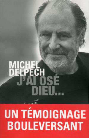 Cover of the book J'ai osé Dieu... by Bernard SIMONAY