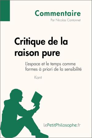 Cover of the book Critique de la raison pure de Kant - L'espace et le temps comme formes à priori de la sensibilité (Commentaire) by Éléonore Faivre d'Arcier, lePetitPhilosophe.fr