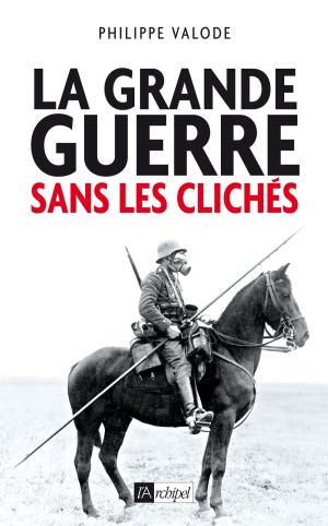 Cover of the book La grande guerre sans les clichés by Guy Rachet