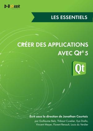 Cover of the book Créer des applications avec Qt 5 - Les essentiels by Dimitri Robert, Philippe Scoffoni