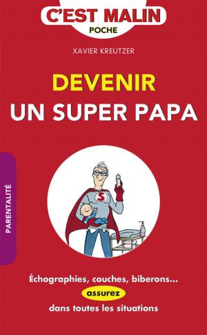 Cover of the book Devenir un super papa, c'est malin by Anna Roy