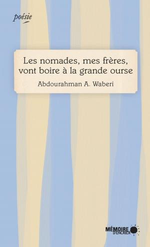 Cover of the book Les nomades, mes frères, vont boire à la grande ourse by Emmelie Prophète