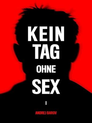 Cover of the book Kein Tag Ohne Sex - Band I: Wer ist ein Mann? by Darrel Ray