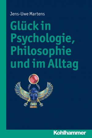 Cover of the book Glück in Psychologie, Philosophie und im Alltag by Melanie Matzies-Köhler, Gee Vero