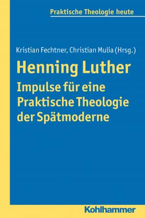 Cover of the book Henning Luther - Impulse für eine Praktische Theologie der Spätmoderne by Jörg Felfe, Bernd Leplow, Maria von Salisch