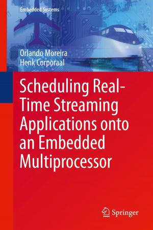 Cover of the book Scheduling Real-Time Streaming Applications onto an Embedded Multiprocessor by Naresh Kumar Sehgal, Pramod Chandra P. Bhatt