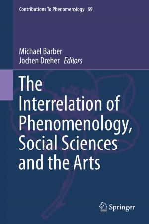 Cover of the book The Interrelation of Phenomenology, Social Sciences and the Arts by Tanja Eisner, Bálint Farkas, Rainer Nagel, Markus Haase