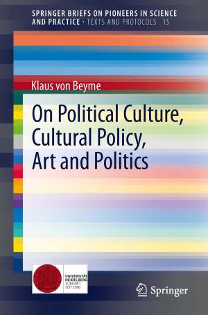 Cover of the book On Political Culture, Cultural Policy, Art and Politics by Siamak Khorram, Cynthia F. van der Wiele, Frank H. Koch, Stacy A. C. Nelson, Matthew D. Potts