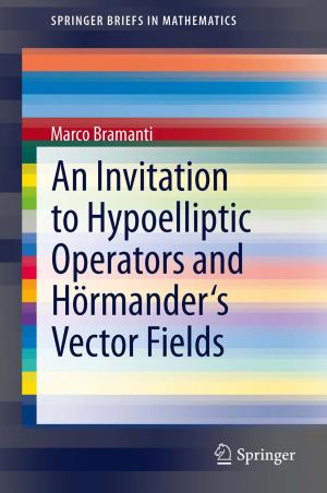 Cover of the book An Invitation to Hypoelliptic Operators and Hörmander's Vector Fields by Sandra Häuplik-Meusburger, Olga Bannova