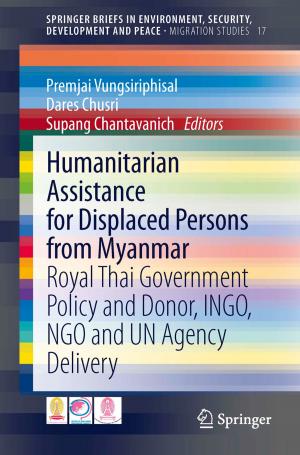 Cover of the book Humanitarian Assistance for Displaced Persons from Myanmar by Pieter C. van der Kruit