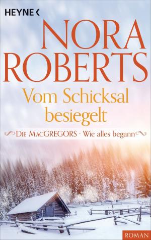 Cover of the book Die MacGregors - Wie alles begann. Vom Schicksal besiegelt by Nora Roberts