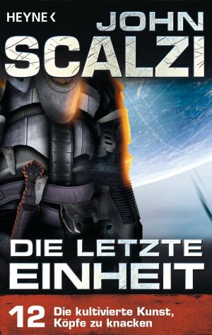 Cover of the book Die letzte Einheit, - Episode 12: Die kultivierte Kunst, Köpfe zu knacken - by Stephen Baxter