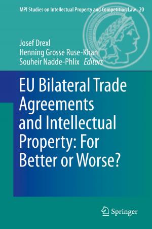 Cover of the book EU Bilateral Trade Agreements and Intellectual Property: For Better or Worse? by Xin-Long Ni, Xin Xiao, Hang Cong, Zhu Tao