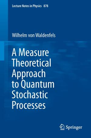 Cover of the book A Measure Theoretical Approach to Quantum Stochastic Processes by Jürgen Schäffer, Nicole Scherhag