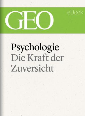 Cover of the book Psychologie: Die Kraft der Zuversicht (GEO eBook) by GEO Magazin