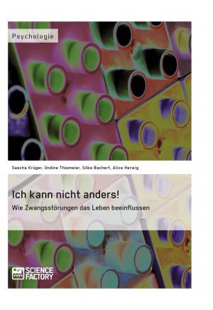 Cover of the book Ich kann nicht anders! Wie Zwangsstörungen das Leben beeinflussen by Sabrina Gräf, Sarah Unthan, Sabrina Weber