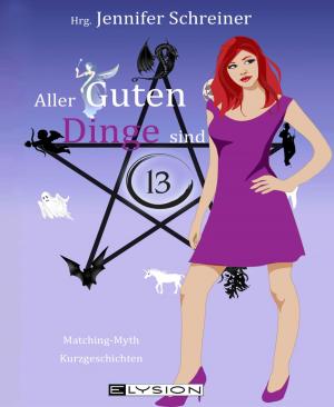 Cover of the book Aller guten Dinge sind 13 by Cecilia Bennett, Dana Müller