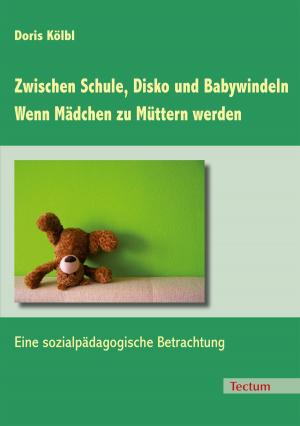 Cover of the book Zwischen Schule, Disko und Babywindeln - Wenn Mädchen zu Müttern werden by Sacha Szabo, Christopher Flade