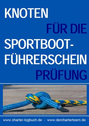 Cover of the book Knoten für die Sportbootführerschein-Prüfung SBF Binnen & See. by Jon Tucker